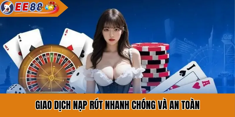 Nhà Cái EE88 3 Giao dịch nạp rút nhanh chóng và an toàn
