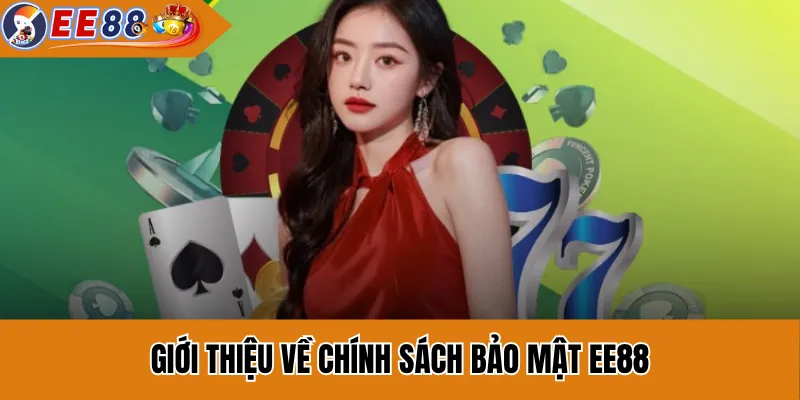 Giới Thiệu Về Chính Sách Bảo Mật EE88